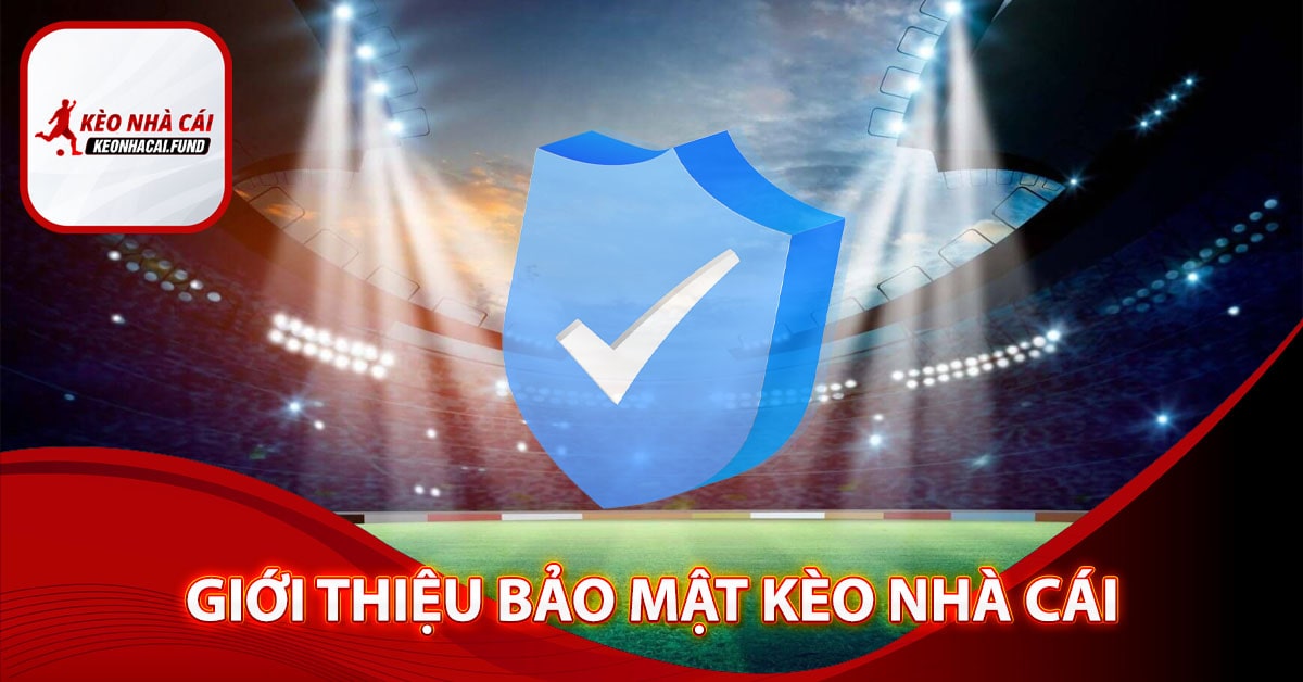 Giới thiệu bảo mật kèo nhà cái