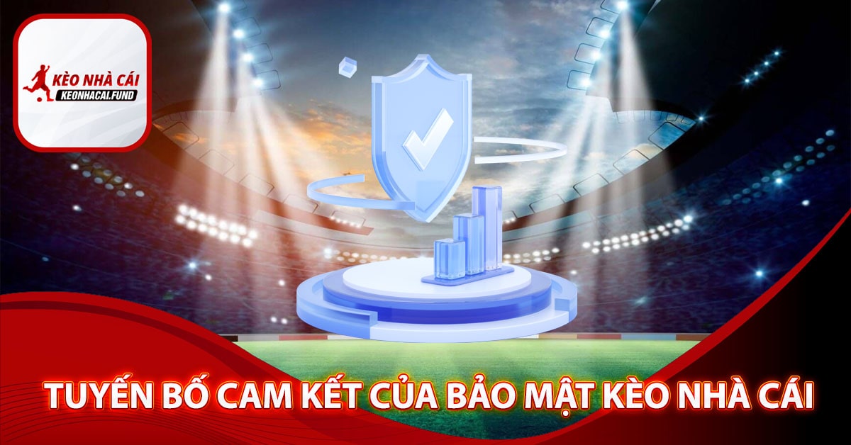 Tuyến bố cam kết của bảo mật kèo nhà cái