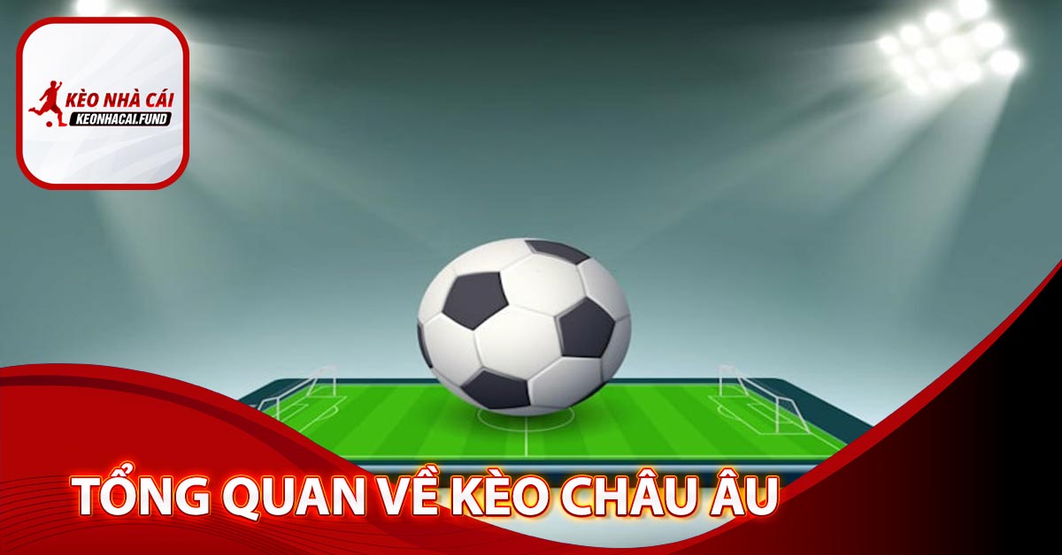 Tổng quan về kèo châu Âu