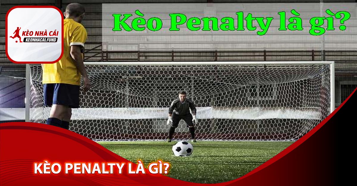 Kèo Penalty là gì?