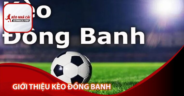 Giới thiệu kèo đồng banh