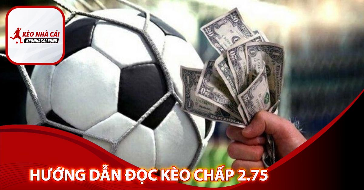 Hướng Dẫn đọc kèo Chấp 2.75