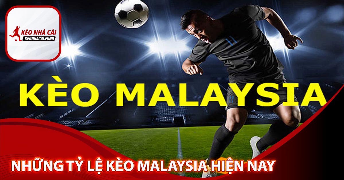 Những tỷ lệ kèo malaysia hiện nay