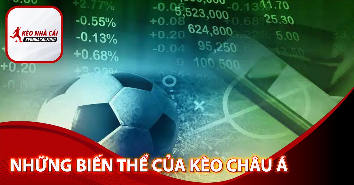 Những biến thể của kèo châu Á