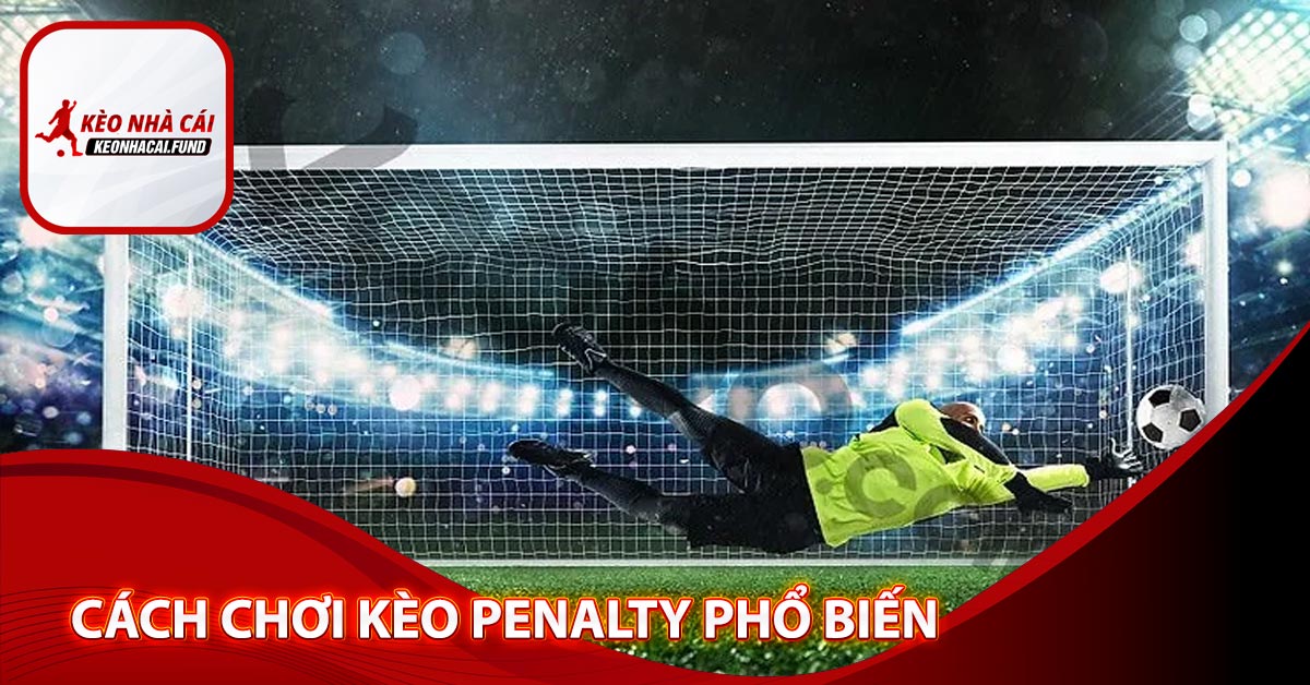 Cách chơi kèo Penalty phổ biến