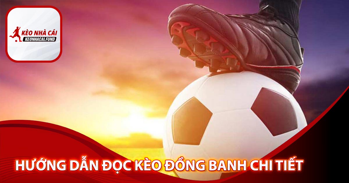 Hướng Dẫn đọc kèo Đồng Banh Chi Tiết