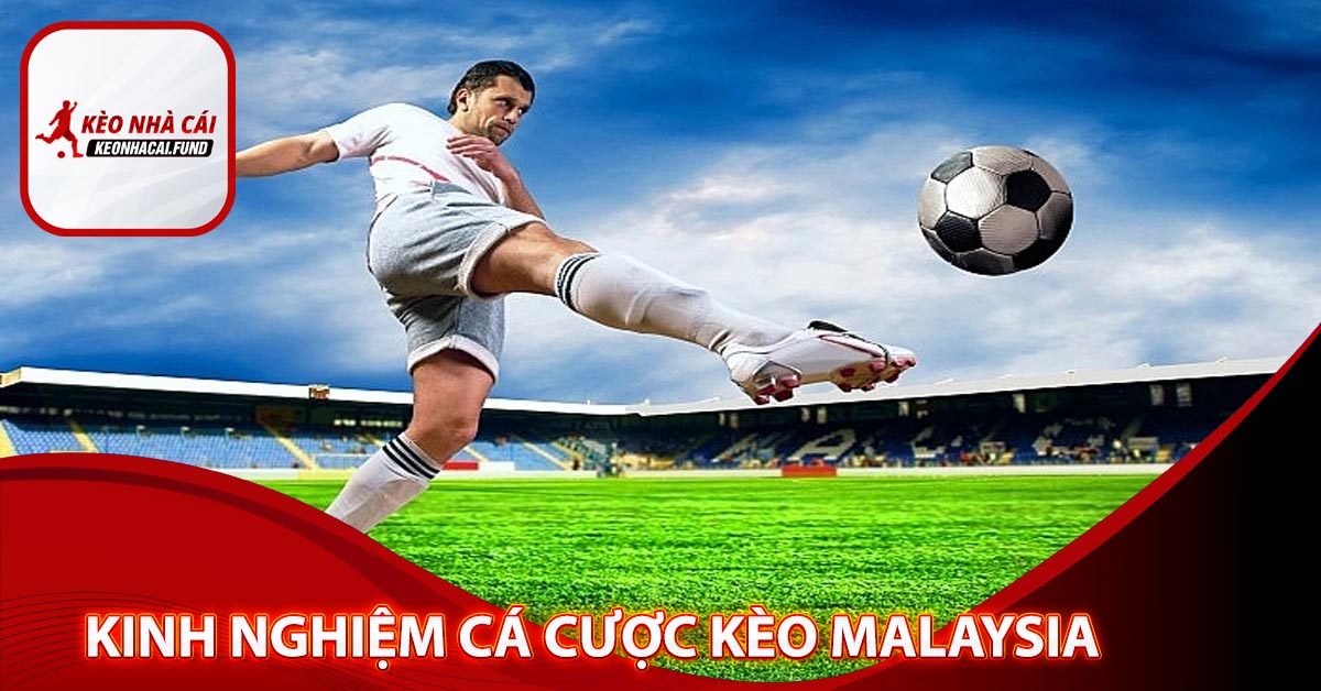 Kinh nghiệm cá cược kèo Malaysia hiệu quả