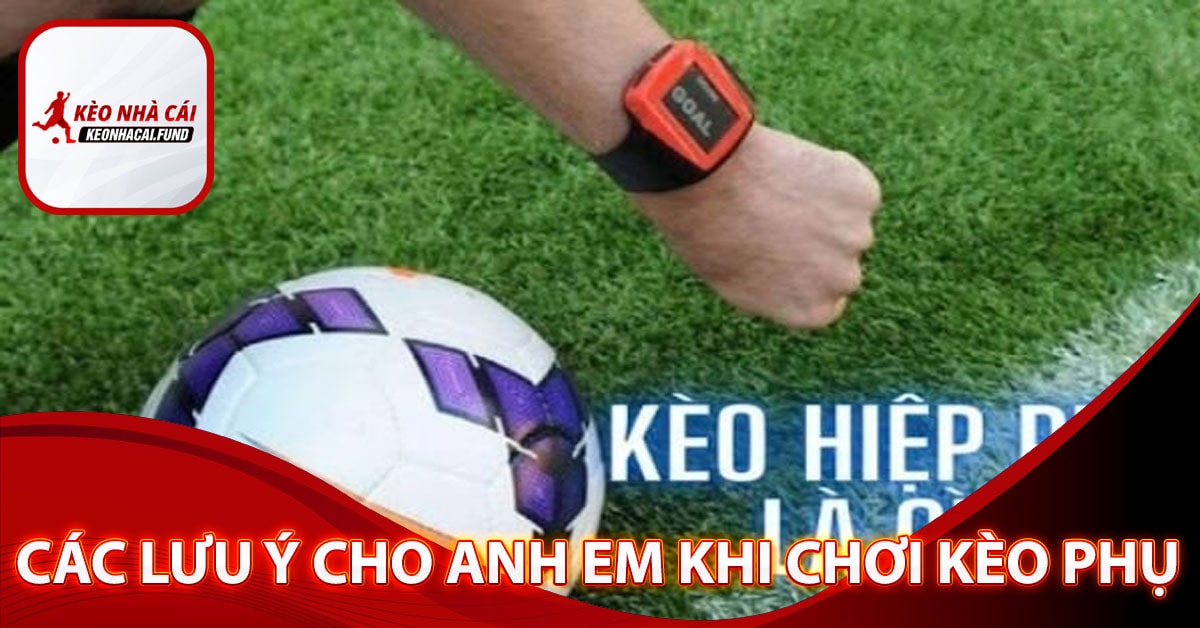 Các lưu ý cho anh em khi chơi kèo phụ