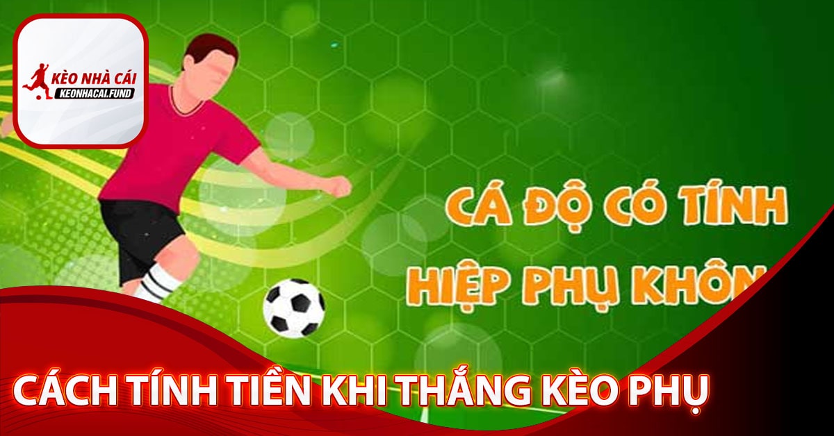 Cách tính tiền khi thắng kèo phụ